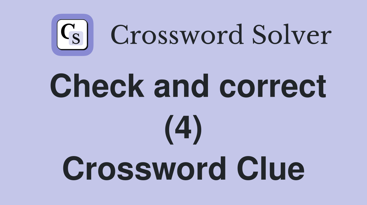 Check and correct (4) Crossword Clue Answers Crossword Solver